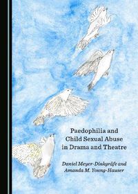 Cover image for Paedophilia and Child Sexual Abuse in Drama and Theatre