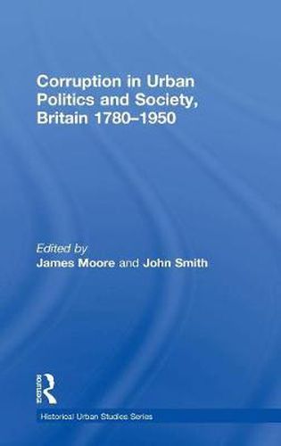 Cover image for Corruption in Urban Politics and Society, Britain 1780-1950