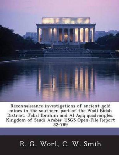 Cover image for Reconnaissance Investigations of Ancient Gold Mines in the Southern Part of the Wadi Bidah District, Jabal Ibrahim and Al Aqiq Quadrangles, Kingdom of Saudi Arabia
