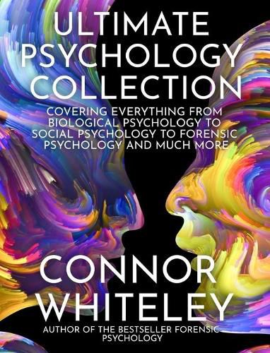 Cover image for Ultimate Psychology Collection: Covering Everything From Biological Psychology To Social Psychology To Forensic Psychology And Much More