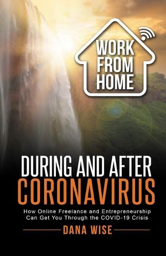 Cover image for Work from Home During and After Coronavirus: How Online Freelance and Entrepreneurship Can Get You Through the COVID-19 Crisis