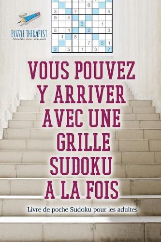 Cover image for Vous pouvez y arriver avec une grille Sudoku a la fois Livre de poche Sudoku pour les adultes