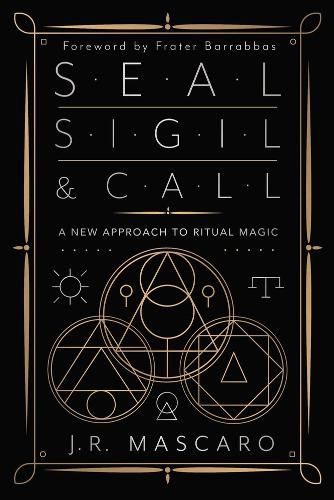 Seal, Sigil & Call: A New Approach to Ritual Magic