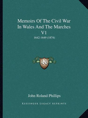 Cover image for Memoirs of the Civil War in Wales and the Marches V1: 1642-1649 (1874)