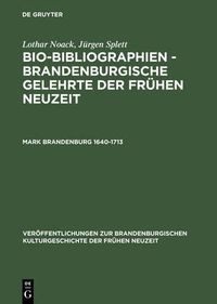 Cover image for Bio-Bibliographien - Brandenburgische Gelehrte der fruhen Neuzeit, Mark Brandenburg 1640-1713