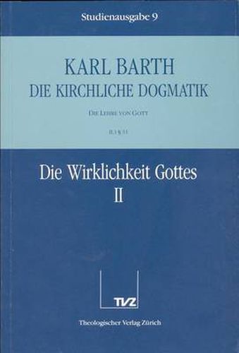 Cover image for Karl Barth: Die Kirchliche Dogmatik. Studienausgabe: Band 9: II.1 31: Die Wirklichkeit Gottes II