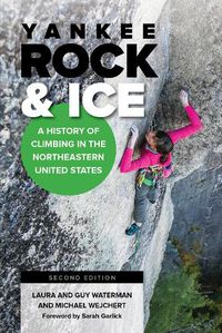 Cover image for Yankee Rock & Ice: A History of Climbing in the Northeastern United States