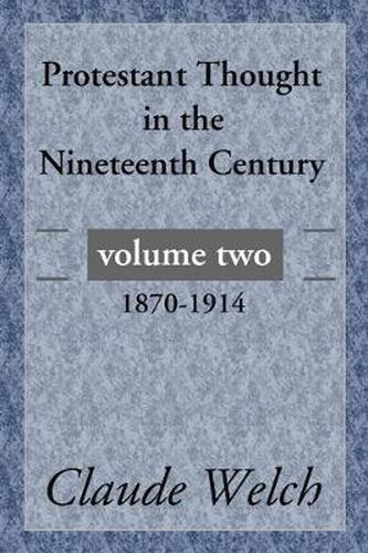 Cover image for Protestant Thought in the Nineteenth Century, Volume 2: 1870-1914