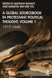 Cover image for A Global Sourcebook in Protestant Political Thought, Volume I