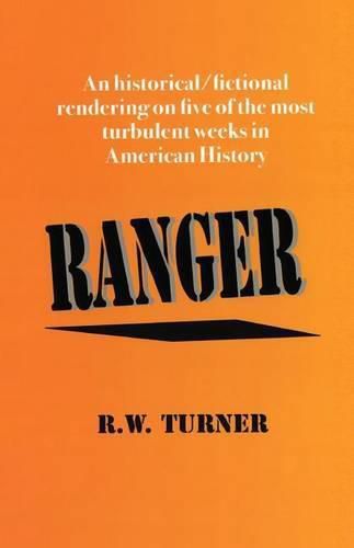 Cover image for Ranger: An historical/fictional rendering on five of the most turbulent weeks in American History