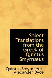 Cover image for Select Translations from the Greek of Quintus Smyrnaus