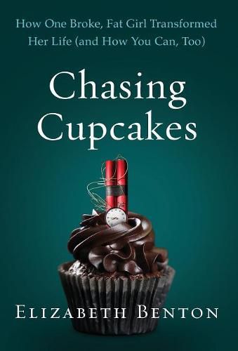 Cover image for Chasing Cupcakes: How One Broke, Fat Girl Transformed Her Life (and How You Can, Too)