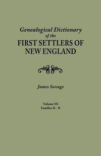 Cover image for A Genealogical Dictionary of the First Settlers of New England, showing three generations of those who came before May, 1692. In four volumes. Volume III (families Kates - Ryland)
