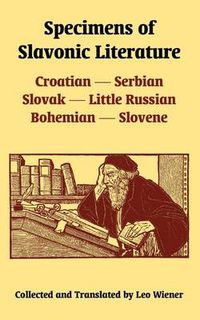 Cover image for Specimens of Slavonic Literature: Croatian, Serbian, Slovak, Little Russian, Bohemian, Slovene