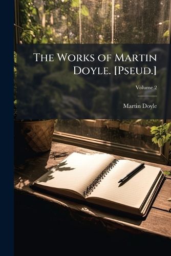 Cover image for The Works of Martin Doyle. [Pseud.], Volume 2