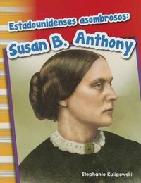 Cover image for Estadounidenses asombrosos: Susan B. Anthony (Amazing Americans)