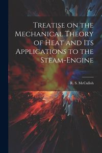 Cover image for Treatise on the Mechanical Theory of Heat and its Applications to the Steam-Engine