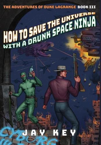 Cover image for How to Save the Universe with a Drunk Space Ninja: The Adventures of Duke LaGrange, Book Three