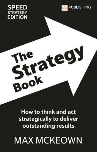 Cover image for The Strategy Book: How To Think And Act Strategically To Deliver Outstanding Results