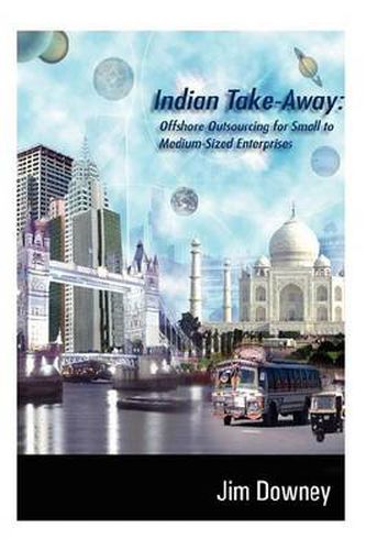 Cover image for Indian Take-away: Offshore Outsourcing for Small to Medium-sized Enterprises