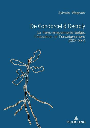 de Condorcet A Decroly: La Franc-Maconnerie Belge, l'Education Et l'Enseignement (Xixe-Xxe)