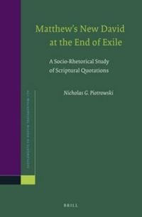 Cover image for Matthew's New David at the End of Exile: A Socio-Rhetorical Study of Scriptural Quotations