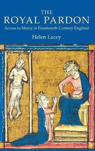 Cover image for The Royal Pardon: Access to Mercy in Fourteenth-Century England