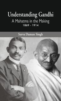 Cover image for Understanding Gandhi: A Mahatma in Making 1869-1914