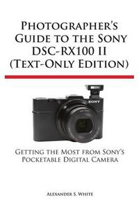 Cover image for Photographer's Guide to the Sony Dsc-Rx100 II (Text-Only Edition)