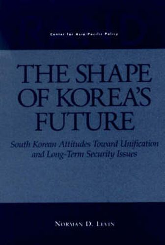 Cover image for The Shape of Korea's Future: South Korean Attitudes Toward Unification and Long-term Security Issues