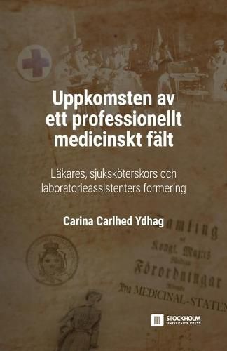 Cover image for Uppkomsten av ett professionellt medicinskt falt: Lakares, sjukskoeterskors och laboratorieassistenters formering