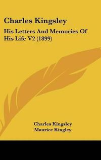 Cover image for Charles Kingsley: His Letters and Memories of His Life V2 (1899)