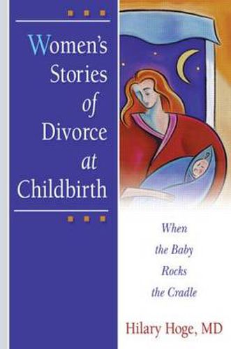 Cover image for Women's Stories of Divorce at Childbirth: When the Baby Rocks the Cradle