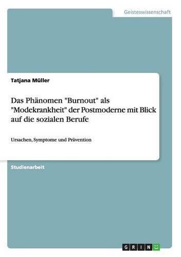 Cover image for Das Phanomen Burnout als Modekrankheit der Postmoderne mit Blick auf die sozialen Berufe: Ursachen, Symptome und Pravention