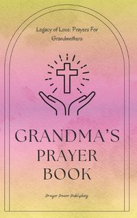 Cover image for Grandma's Prayer Book - Legacy Of Love - Prayers For Grandmothers