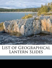 Cover image for List of Geographical Lantern Slides