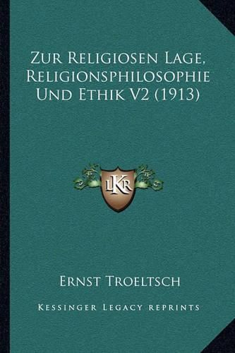 Zur Religiosen Lage, Religionsphilosophie Und Ethik V2 (1913)