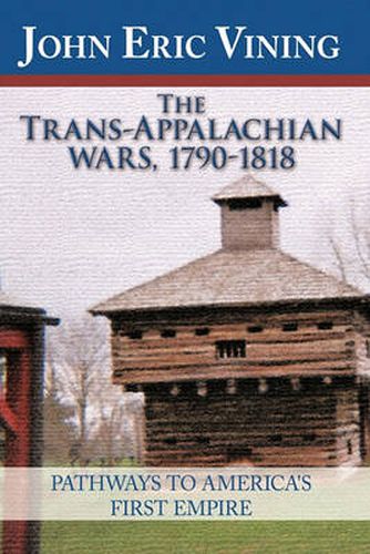 Cover image for The Trans-Appalachian Wars, 1790-1818: Pathways to America's First Empire