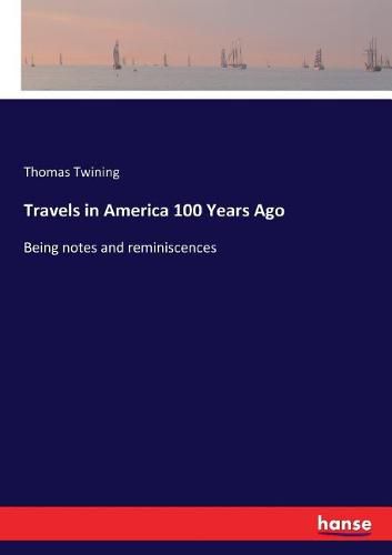 Travels in America 100 Years Ago: Being notes and reminiscences