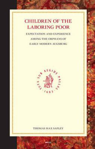 Cover image for Children of the Laboring Poor: Expectation and Experience among the Orphans of Early Modern Augsburg