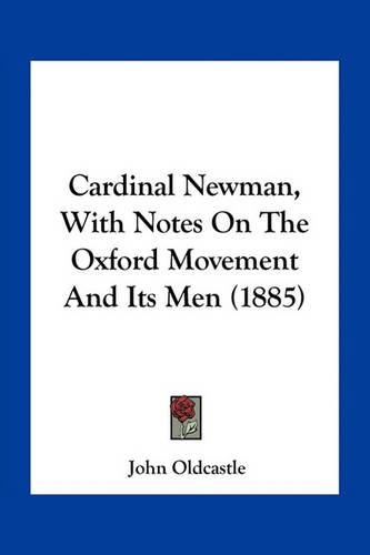 Cover image for Cardinal Newman, with Notes on the Oxford Movement and Its Men (1885)