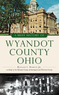 Cover image for A Brief History of Wyandot County, Ohio