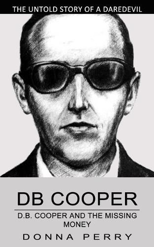 Cover image for Db Cooper: The Untold Story of a Daredevil Hijacker (Chasing the Last Lead in America's Only Unsolved Skyjacking)