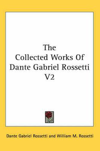 Cover image for The Collected Works Of Dante Gabriel Rossetti V2