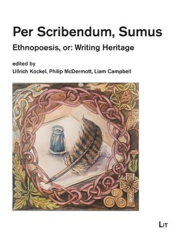 Cover image for Per Scribendum, Sumus: Ethnopoesis, Or: Writing Heritage. a Ceilidh in Honour of Mairead Nic Craith