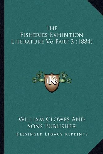 Cover image for The Fisheries Exhibition Literature V6 Part 3 (1884)