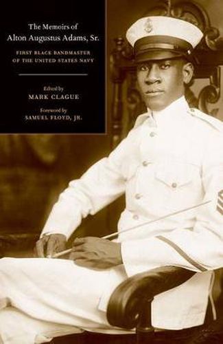 Cover image for The Memoirs of Alton Augustus Adams, Sr.: First Black Bandmaster of the United States Navy