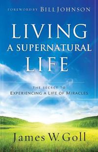 Cover image for Living a Supernatural Life - The Secret to Experiencing a Life of Miracles