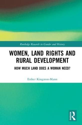 Cover image for Women, Land Rights and Rural Development: How Much Land Does a Woman Need?