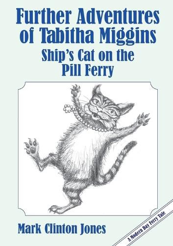 Cover image for Further Adventures of Tabitha Miggins, Ship's Cat on the Pill Ferry